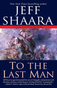 Title: To the Last Man: A Novel of the First World War, Author: Jeff Shaara