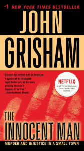 Title: The Innocent Man: Murder and Injustice in a Small Town, Author: John Grisham