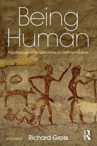 Title: Being Human: Psychological Perspectives on Human Nature / Edition 2, Author: Richard Gross