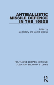 Title: Antiballistic Missile Defence in the 1980s, Author: Ian Bellany