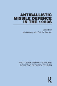 Title: Antiballistic Missile Defence in the 1980s, Author: Ian Bellany