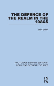 Title: The Defence of the Realm in the 1980s, Author: Dan Smith