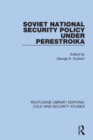 Title: Soviet National Security Policy Under Perestroika, Author: George E. Hudson