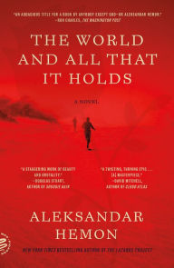 Title: The World and All That It Holds: A Novel, Author: Aleksandar Hemon