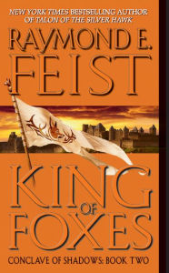 Title: King of Foxes (Conclave of Shadows Series #2), Author: Raymond E. Feist