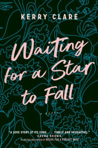 Title: Waiting for a Star to Fall: A Novel, Author: Kerry Clare
