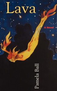 Title: Lava: A Novel, Author: Pamela Ball