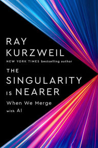 Title: The Singularity Is Nearer: When We Merge with AI, Author: Ray Kurzweil