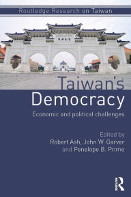 Title: Taiwan's Democracy: Economic and Political Challenges / Edition 1, Author: Robert Ash