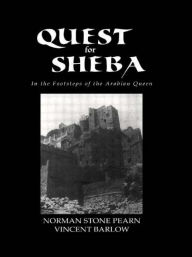 Title: Quest For Sheba: In the Footsteps of the Arabian Queen, Author: Norman Stone Pearn