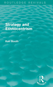 Title: Strategy and Ethnocentrism (Routledge Revivals), Author: Ken Booth