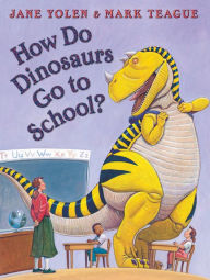 Title: How Do Dinosaurs Go to School?, Author: Jane Yolen