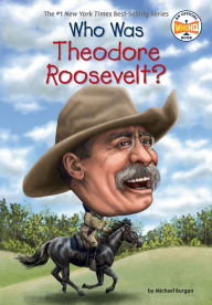 Title: Who Was Theodore Roosevelt?, Author: Michael Burgan