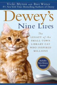 Title: Dewey's Nine Lives: The Legacy of the Small-Town Library Cat Who Inspired Millions, Author: Vicki Myron