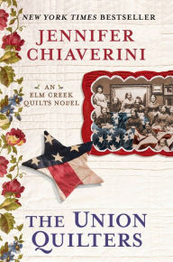 Title: The Union Quilters (Elm Creek Quilts Series #17), Author: Jennifer Chiaverini