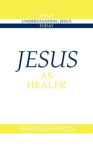 Title: Jesus as Healer, Author: Harold Remus