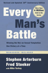 Title: Every Man's Battle, Revised and Updated 20th Anniversary Edition: Winning the War on Sexual Temptation One Victory at a Time, Author: Stephen Arterburn