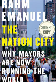 Title: The Nation City: Why Mayors Are Now Running the World (Signed Book), Author: Rahm Emanuel