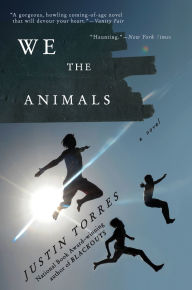 Title: We the Animals, Author: Justin Torres