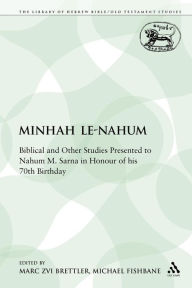 Title: Minhah Le-Nahum: Biblical and Other Studies Presented to Nahum M. Sarna in Honour of his 70th Birthday, Author: Marc Zvi Brettler