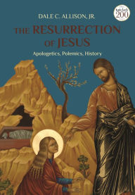 Title: The Resurrection of Jesus: Apologetics, Polemics, History, Author: Dale C. Allison
