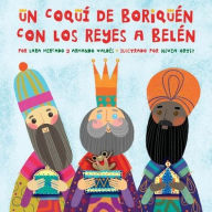 Title: Un Coquí de Boriquén con los Reyes a Belén, Author: Lara Mercado