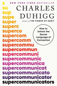 Supercommunicators: How to Unlock the Secret Language of Connection