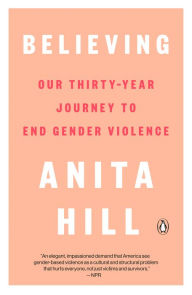 Title: Believing: Our Thirty-Year Journey to End Gender Violence, Author: Anita Hill