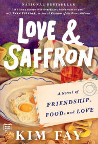 Title: Love & Saffron: A Novel of Friendship, Food, and Love, Author: Kim Fay