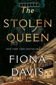 Title: The Stolen Queen: A Novel, Author: Fiona Davis