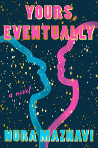 Title: Yours, Eventually: A Novel, Author: Nura Maznavi