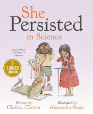 Title: She Persisted in Science: Brilliant Women Who Made a Difference (Signed Book), Author: Chelsea Clinton