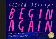 Title: Begin Again: How We Got Here and Where We Might Go - Our Human Story. So Far., Author: Oliver Jeffers