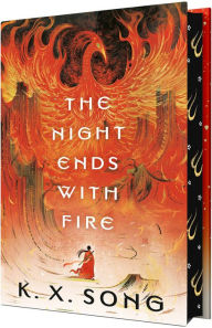 Title: The Night Ends with Fire, Author: K. X. Song