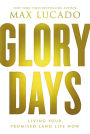 Glory Days: Living Your Promised Land Life Now