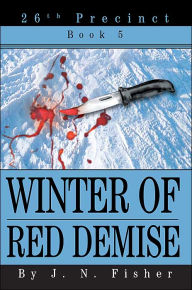 Title: Winter of Red Demise: 26th Precinct Book 5, Author: J N Fisher