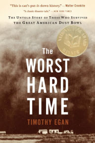 Title: The Worst Hard Time: The Untold Story of Those Who Survived the Great American Dust Bowl, Author: Timothy Egan