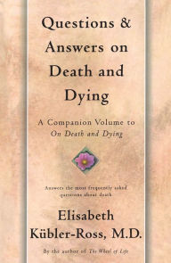 Title: Questions and Answers on Death and Dying: A Companion Volume to On Death and Dying, Author: Elisabeth Kïbler-Ross