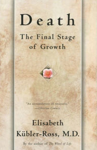 Title: Death: The Final Stage of Growth, Author: Elisabeth Kïbler-Ross