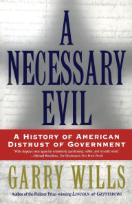 Title: A Necessary Evil: A History of American Distrust of Government, Author: Garry Wills
