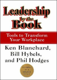 Title: Leadership by the Book: Tools to Transform Your Workplace, Author: Ken Blanchard