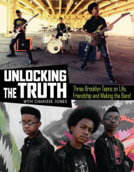 Title: Unlocking the Truth: Three Brooklyn Teens on Life, Friendship and Making the Band, Author: Unlocking the Truth