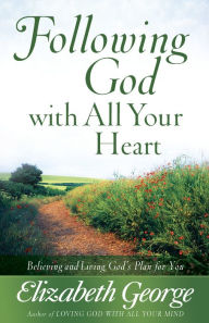 Title: Following God with All Your Heart: Believing and Living God's Plan for You, Author: Elizabeth George (2)