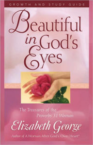 Title: Beautiful in God's Eyes Growth and Study Guide: The Treasures of the Proverbs 31 Woman, Author: Elizabeth George (2)