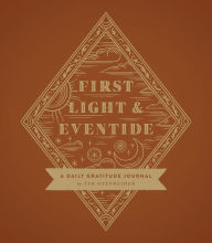 Title: First Light and Eventide: A Daily Gratitude Journal, Author: Tsh Oxenreider