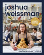 Joshua Weissman: Texture Over Taste