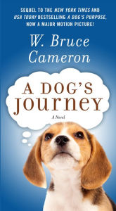 Title: A Dog's Journey: A Novel, Author: W. Bruce Cameron