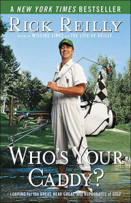 Title: Who's Your Caddy?: Looping for the Great, Near Great, and Reprobates of Golf, Author: Rick Reilly