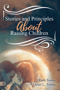 Title: Stories and Principles About Raising Children, Author: Ruth Towns