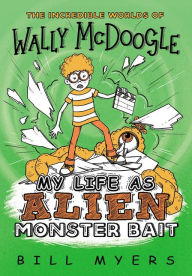 Title: My Life as Alien Monster Bait, Author: Bill Myers